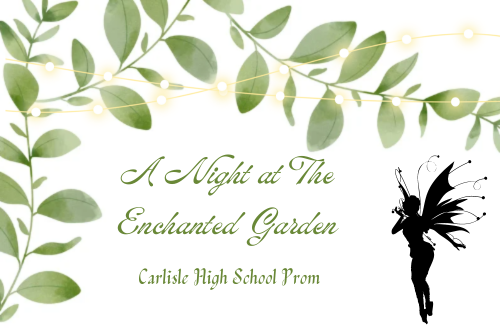 A NIGHT TO REMEMBER: The Prom for the 2024 Carlisle High School Prom is Enchanted Garden as announced via pamphlet in Junior and Senior English classes. Also posted on those grades class pages.